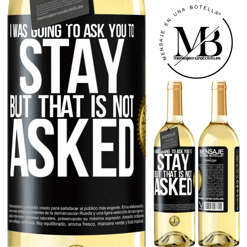 29,95 € Free Shipping | White Wine WHITE Edition I was going to ask you to stay, but that is not asked Black Label. Customizable label Young wine Harvest 2022 Verdejo