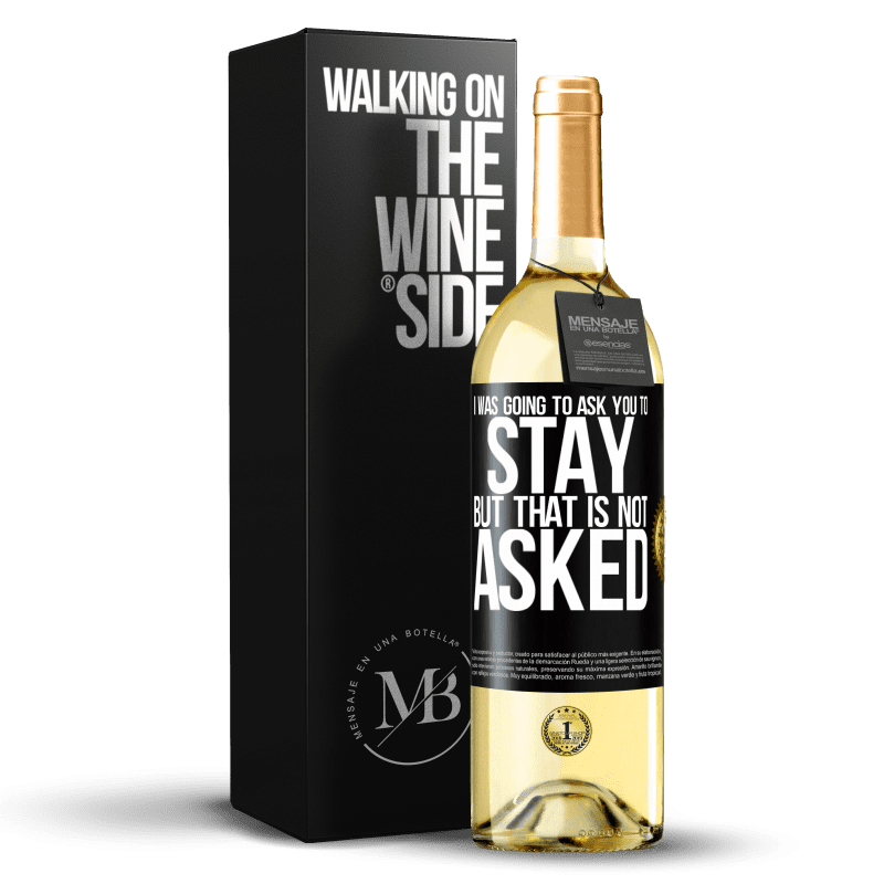 29,95 € Free Shipping | White Wine WHITE Edition I was going to ask you to stay, but that is not asked Black Label. Customizable label Young wine Harvest 2023 Verdejo