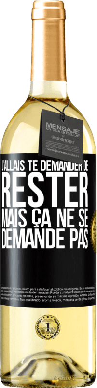 29,95 € | Vin blanc Édition WHITE J'allais te demander de rester mais ça ne se demande pas Étiquette Noire. Étiquette personnalisable Vin jeune Récolte 2024 Verdejo