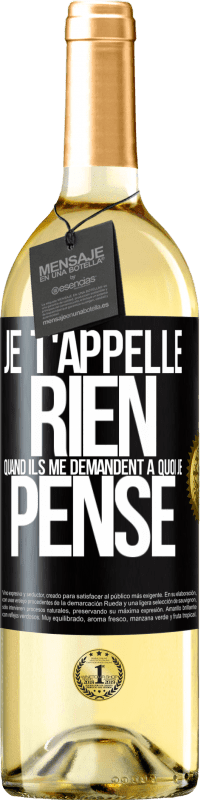 Envoi gratuit | Vin blanc Édition WHITE Je t'appelle rien quand ils me demandent à quoi je pense Étiquette Noire. Étiquette personnalisable Vin jeune Récolte 2023 Verdejo