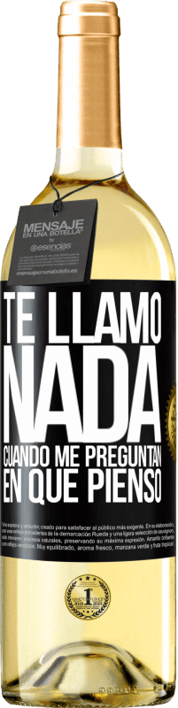 29,95 € | Vino Blanco Edición WHITE Te llamo nada cuando me preguntan en qué pienso Etiqueta Negra. Etiqueta personalizable Vino joven Cosecha 2024 Verdejo