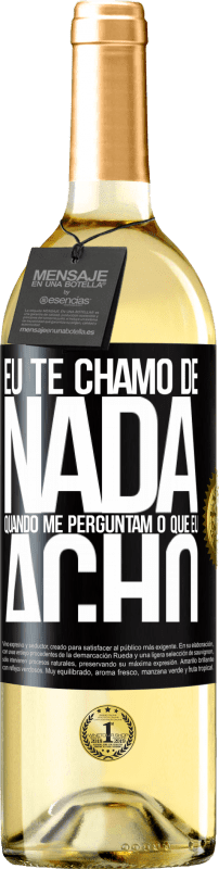 Envio grátis | Vinho branco Edição WHITE Eu te chamo de nada quando me perguntam o que eu acho Etiqueta Preta. Etiqueta personalizável Vinho jovem Colheita 2023 Verdejo