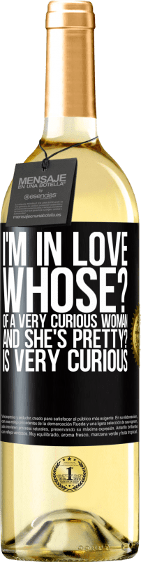29,95 € Free Shipping | White Wine WHITE Edition I'm in love. Whose? Of a very curious woman. And she's pretty? Is very curious Black Label. Customizable label Young wine Harvest 2023 Verdejo