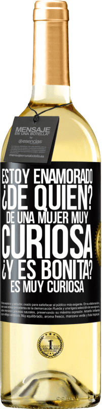 «Estoy enamorado. ¿De quién? De una mujer muy curiosa. ¿Y es bonita? Es muy curiosa» Edición WHITE