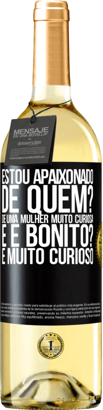 29,95 € | Vinho branco Edição WHITE Estou apaixonado. De quem? De uma mulher muito curiosa. E é bonito? É muito curioso Etiqueta Preta. Etiqueta personalizável Vinho jovem Colheita 2025 Verdejo