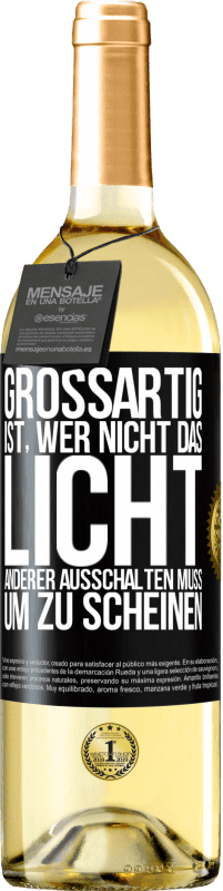 29,95 € | Weißwein WHITE Ausgabe Großartig ist, wer nicht das Licht anderer ausschalten muss, um zu scheinen Schwarzes Etikett. Anpassbares Etikett Junger Wein Ernte 2023 Verdejo