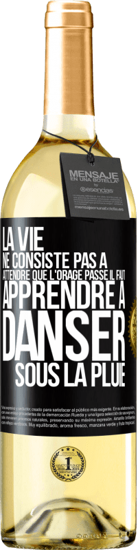 29,95 € | Vin blanc Édition WHITE La vie ne consiste pas à attendre que l'orage passe. Il faut apprendre à danser sous la pluie Étiquette Noire. Étiquette personnalisable Vin jeune Récolte 2024 Verdejo