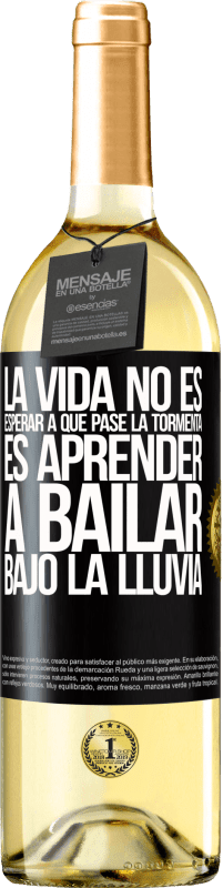 29,95 € | Vino Blanco Edición WHITE La vida no es esperar a que pase la tormenta. Es aprender a bailar bajo la lluvia Etiqueta Negra. Etiqueta personalizable Vino joven Cosecha 2024 Verdejo