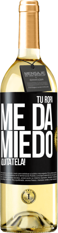 29,95 € | Vino Blanco Edición WHITE Tu ropa me da miedo. ¡Quítatela!  Etiqueta