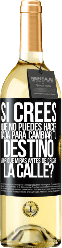 29,95 € | Vino Blanco Edición WHITE Si crees que no puedes hacer nada para cambiar tu destino, ¿por qué miras antes de cruzar la calle? Etiqueta Negra. Etiqueta personalizable Vino joven Cosecha 2024 Verdejo