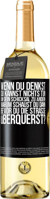 29,95 € | Weißwein WHITE Ausgabe Wenn du denkst, du kannst nichts tun, um dein Schicksal zu ändern, warum schaust du dann bevor du die Straße überquerst? Schwarzes Etikett. Anpassbares Etikett Junger Wein Ernte 2025 Verdejo