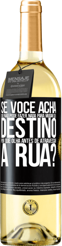 29,95 € | Vinho branco Edição WHITE Se você acha que não pode fazer nada para mudar seu destino, por que olha antes de atravessar a rua? Etiqueta Preta. Etiqueta personalizável Vinho jovem Colheita 2024 Verdejo