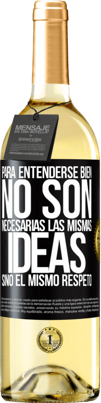 29,95 € | Vino Blanco Edición WHITE Para entenderse bien no son necesarias las mismas ideas, sino el mismo respeto Etiqueta Negra. Etiqueta personalizable Vino joven Cosecha 2024 Verdejo