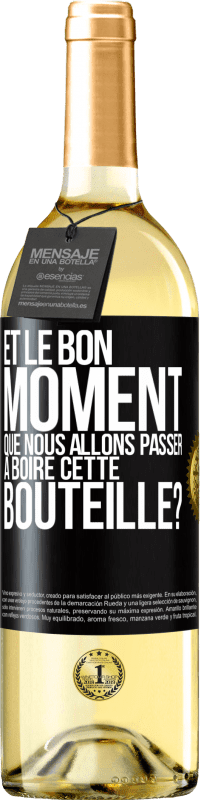«et le bon moment que nous allons passer à boire cette bouteille?» Édition WHITE