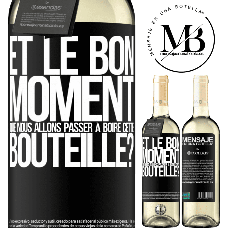 «et le bon moment que nous allons passer à boire cette bouteille?» Édition WHITE