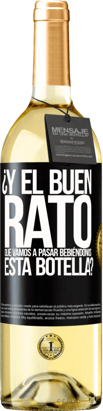 29,95 € Envío gratis | Vino Blanco Edición WHITE ¿Y el buen rato que vamos a pasar bebiéndonos esta botella? Etiqueta Negra. Etiqueta personalizable Vino joven Cosecha 2025 Verdejo