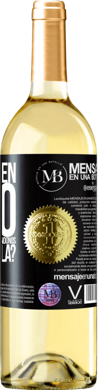 «¿Y el buen rato que vamos a pasar bebiéndonos esta botella?» Edición WHITE