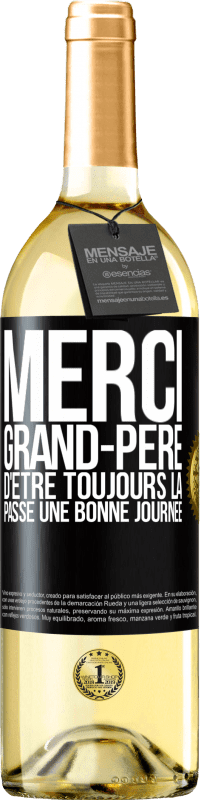 29,95 € | Vin blanc Édition WHITE Merci grand-père d'être toujours là. Passe une bonne journée Étiquette Noire. Étiquette personnalisable Vin jeune Récolte 2024 Verdejo