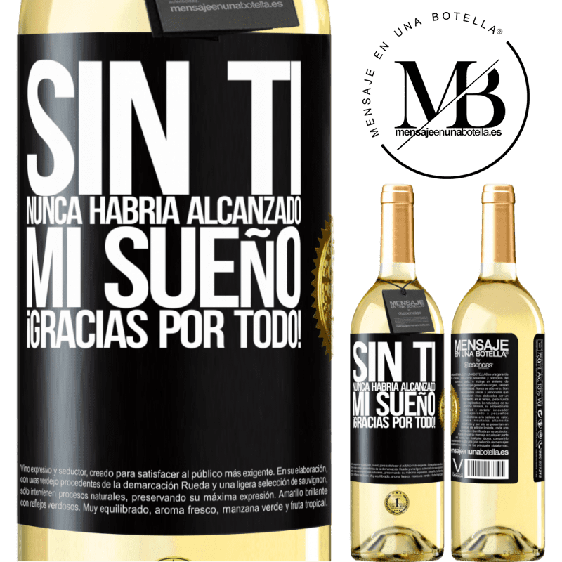 29,95 € Envío gratis | Vino Blanco Edición WHITE Sin ti nunca habría alcanzado mi sueño. ¡Gracias por todo! Etiqueta Negra. Etiqueta personalizable Vino joven Cosecha 2023 Verdejo