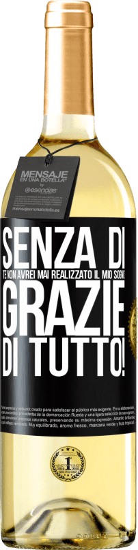 29,95 € Spedizione Gratuita | Vino bianco Edizione WHITE Senza di te non avrei mai realizzato il mio sogno. Grazie di tutto! Etichetta Nera. Etichetta personalizzabile Vino giovane Raccogliere 2025 Verdejo