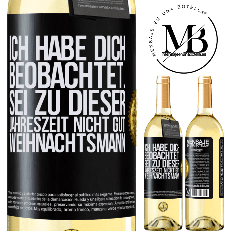 29,95 € Kostenloser Versand | Weißwein WHITE Ausgabe Ich habe gesehen, wie du andere beobachtest. Mach nicht einen auf gut sein zu dieser Jahrezeit, Weihnachtsmann Schwarzes Etikett. Anpassbares Etikett Junger Wein Ernte 2023 Verdejo