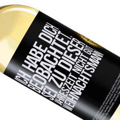 Einzigartige und Persönliche Ausdrücke. «Ich habe gesehen, wie du andere beobachtest. Mach nicht einen auf gut sein zu dieser Jahrezeit, Weihnachtsmann» WHITE Ausgabe