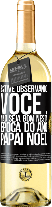29,95 € Envio grátis | Vinho branco Edição WHITE Estive observando você ... Não seja bom nesta época do ano. Papai Noel Etiqueta Preta. Etiqueta personalizável Vinho jovem Colheita 2025 Verdejo