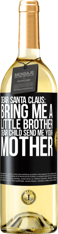29,95 € Бесплатная доставка | Белое вино Издание WHITE Дорогой Дед Мороз, принеси мне маленького брата. Дорогой ребенок, пошли мне свою маму Черная метка. Настраиваемая этикетка Молодое вино Урожай 2023 Verdejo