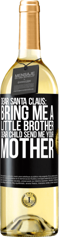 29,95 € | White Wine WHITE Edition Dear Santa Claus: Bring me a little brother. Dear child, send me your mother Black Label. Customizable label Young wine Harvest 2025 Verdejo