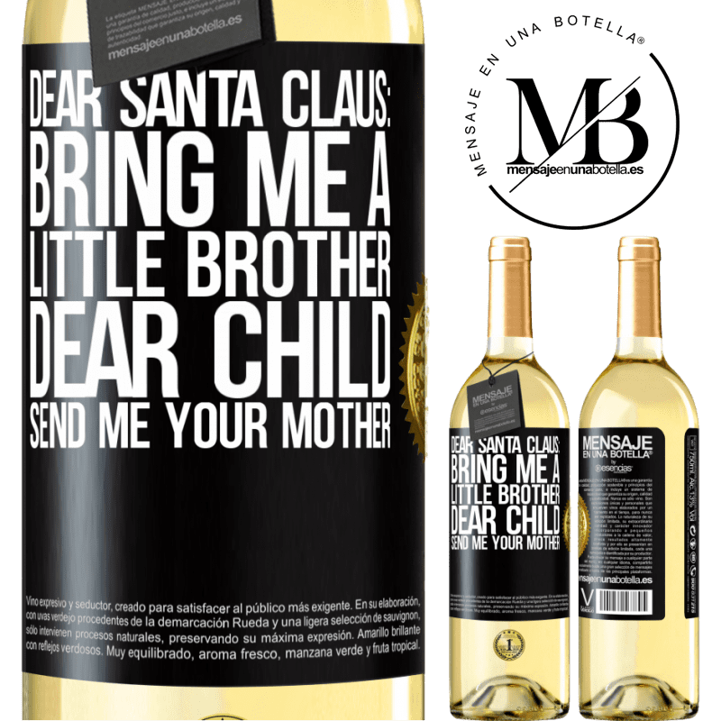 29,95 € Free Shipping | White Wine WHITE Edition Dear Santa Claus: Bring me a little brother. Dear child, send me your mother Black Label. Customizable label Young wine Harvest 2024 Verdejo
