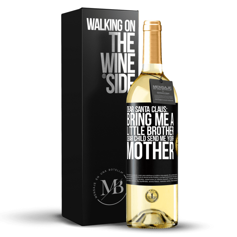 29,95 € Free Shipping | White Wine WHITE Edition Dear Santa Claus: Bring me a little brother. Dear child, send me your mother Black Label. Customizable label Young wine Harvest 2024 Verdejo