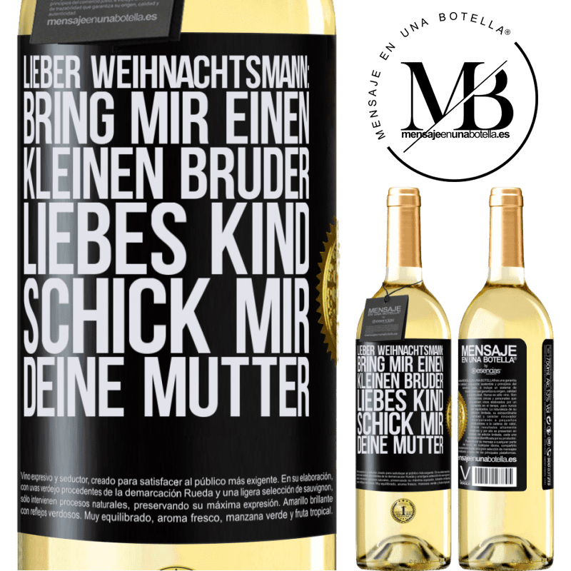 29,95 € Kostenloser Versand | Weißwein WHITE Ausgabe Lieber Weihnachtsmann: Bring mir einen kleinen Bruder. Liebes Kind: schick mir deine Mutter Schwarzes Etikett. Anpassbares Etikett Junger Wein Ernte 2024 Verdejo