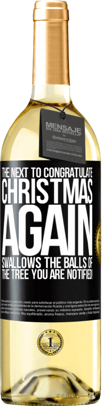 29,95 € | Белое вино Издание WHITE Следующий, чтобы поздравить меня снова Рождество глотает шары елки. Вы уведомлены! Черная метка. Настраиваемая этикетка Молодое вино Урожай 2023 Verdejo