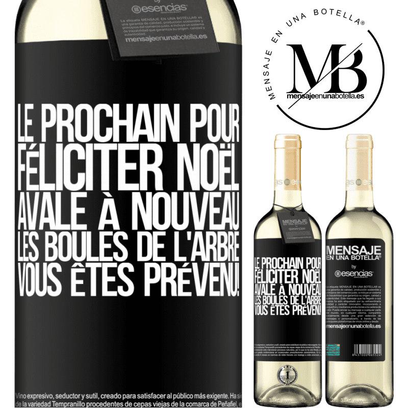 «Le prochain qui me félicitera Noël, bouffera les décorations de l'arbre. Vous êtes prévenus!» Édition WHITE