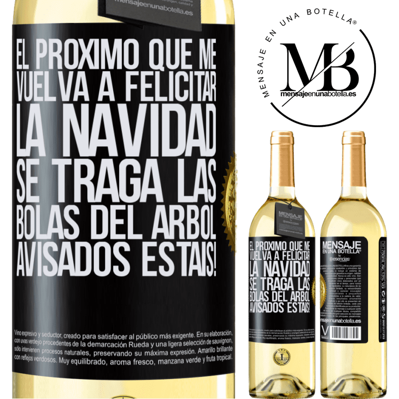 29,95 € Envío gratis | Vino Blanco Edición WHITE El próximo que me vuelva a felicitar la navidad se traga las bolas del arbol. Avisados estáis! Etiqueta Negra. Etiqueta personalizable Vino joven Cosecha 2024 Verdejo