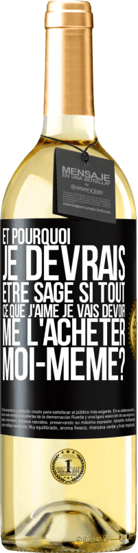 29,95 € | Vin blanc Édition WHITE Et pourquoi je devrais être sage si tout ce que j'aime je vais devoir me l'acheter moi-même? Étiquette Noire. Étiquette personnalisable Vin jeune Récolte 2024 Verdejo