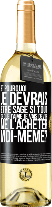 29,95 € Envoi gratuit | Vin blanc Édition WHITE Et pourquoi je devrais être sage si tout ce que j'aime je vais devoir me l'acheter moi-même? Étiquette Noire. Étiquette personnalisable Vin jeune Récolte 2025 Verdejo