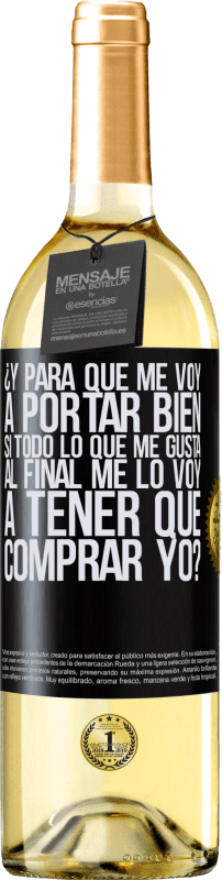 29,95 € | Vino Blanco Edición WHITE ¿Y para qué me voy a portar bien si todo lo que me gusta al final me lo voy a tener que comprar yo? Etiqueta Negra. Etiqueta personalizable Vino joven Cosecha 2024 Verdejo