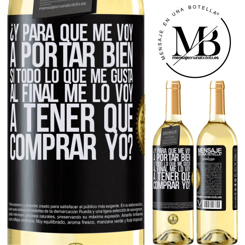 29,95 € Envío gratis | Vino Blanco Edición WHITE ¿Y para qué me voy a portar bien si todo lo que me gusta al final me lo voy a tener que comprar yo? Etiqueta Negra. Etiqueta personalizable Vino joven Cosecha 2023 Verdejo