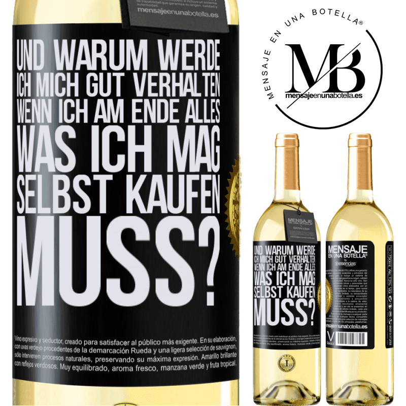 29,95 € Kostenloser Versand | Weißwein WHITE Ausgabe Und warum sollte ich mich gut benehmen, wenn ich am Ende alles, was ich mag, selbst kaufen muss? Schwarzes Etikett. Anpassbares Etikett Junger Wein Ernte 2023 Verdejo