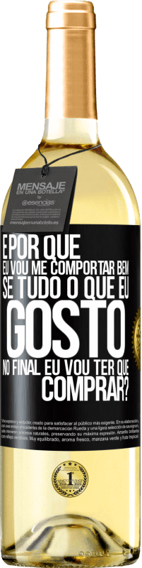 29,95 € | Vinho branco Edição WHITE e por que eu vou me comportar bem se tudo o que eu gosto no final eu vou ter que comprar? Etiqueta Preta. Etiqueta personalizável Vinho jovem Colheita 2024 Verdejo