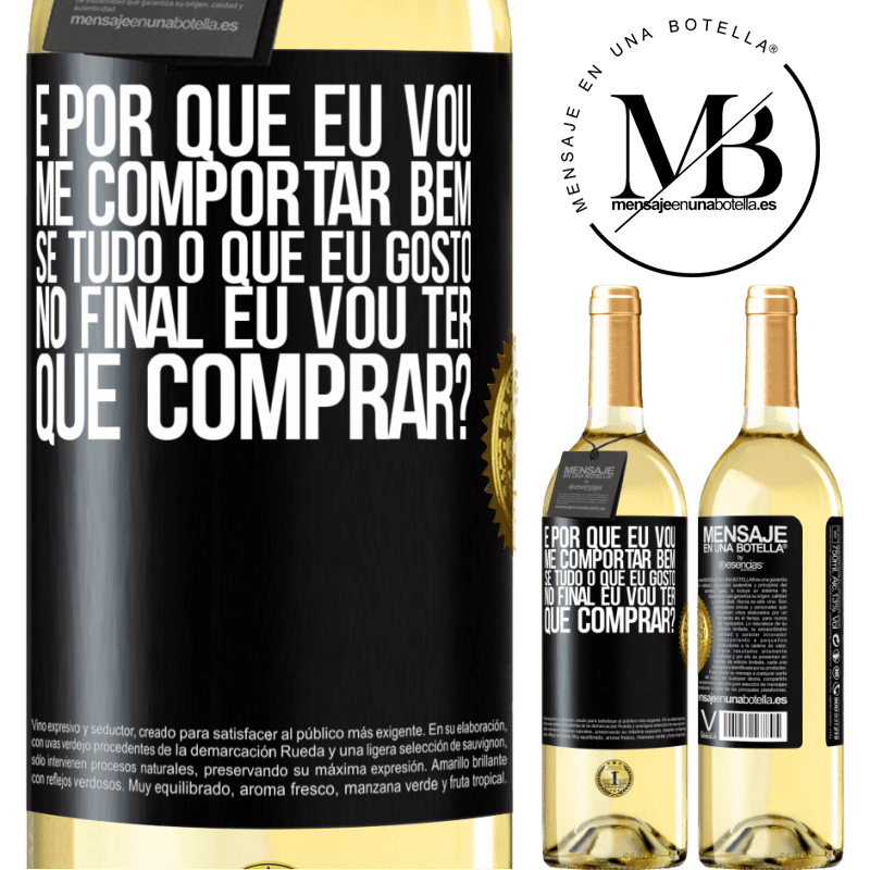 29,95 € Envio grátis | Vinho branco Edição WHITE e por que eu vou me comportar bem se tudo o que eu gosto no final eu vou ter que comprar? Etiqueta Preta. Etiqueta personalizável Vinho jovem Colheita 2023 Verdejo