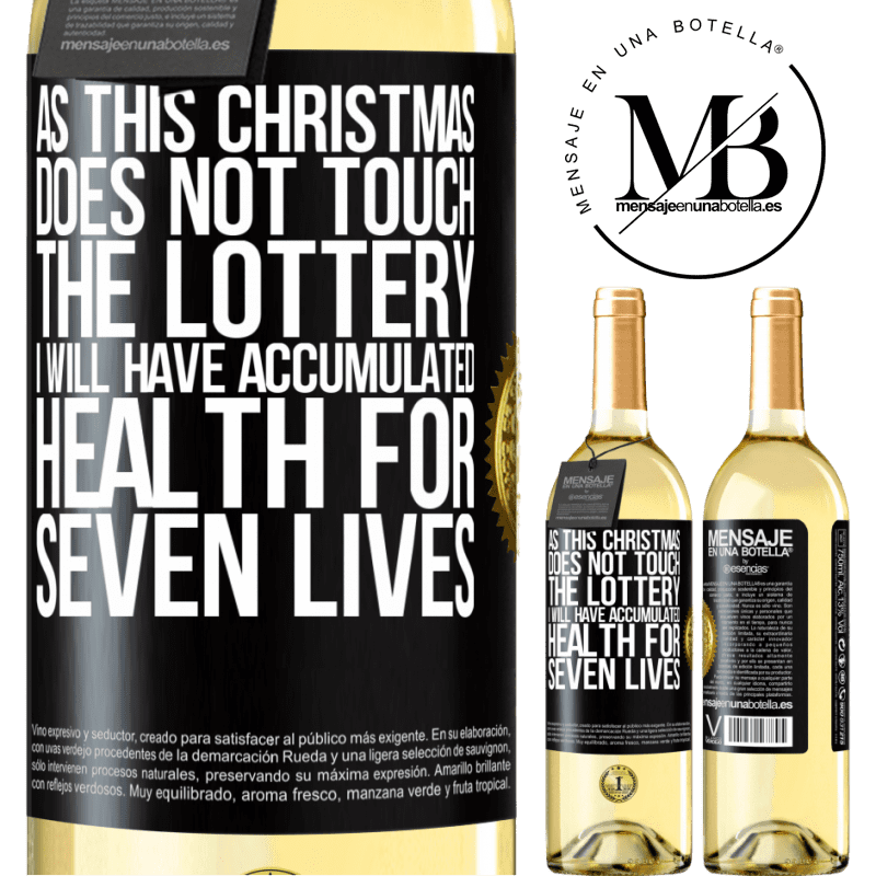 29,95 € Free Shipping | White Wine WHITE Edition As this Christmas does not touch the lottery, I will have accumulated health for seven lives Black Label. Customizable label Young wine Harvest 2024 Verdejo