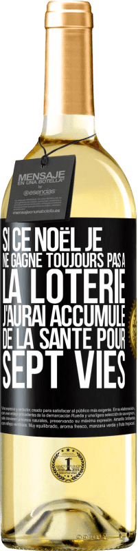 29,95 € | Vin blanc Édition WHITE Si ce Noël je ne gagne toujours pas à la loterie j'aurai accumulé de la santé pour sept vies Étiquette Noire. Étiquette personnalisable Vin jeune Récolte 2024 Verdejo