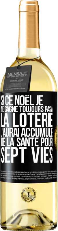 «Si ce Noël je ne gagne toujours pas à la loterie j'aurai accumulé de la santé pour sept vies» Édition WHITE