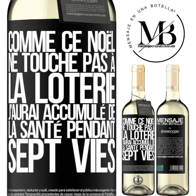 «Si ce Noël je ne gagne toujours pas à la loterie j'aurai accumulé de la santé pour sept vies» Édition WHITE