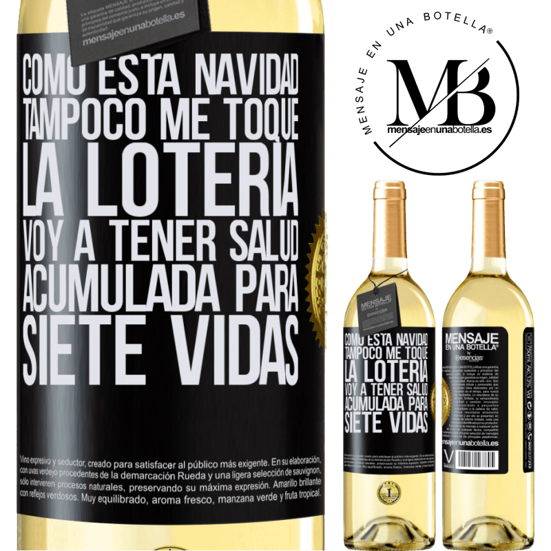 29,95 € Envío gratis | Vino Blanco Edición WHITE Como esta navidad tampoco me toque la lotería, voy a tener salud acumulada para siete vidas Etiqueta Negra. Etiqueta personalizable Vino joven Cosecha 2024 Verdejo