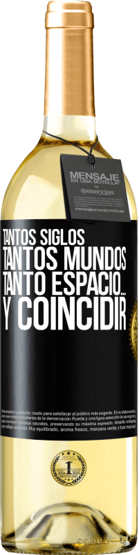 29,95 € | Vino Blanco Edición WHITE Tantos siglos, tantos mundos, tanto espacio… y coincidir Etiqueta Negra. Etiqueta personalizable Vino joven Cosecha 2024 Verdejo