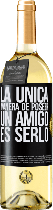 29,95 € | Vino Blanco Edición WHITE La única manera de poseer un amigo es serlo Etiqueta Negra. Etiqueta personalizable Vino joven Cosecha 2024 Verdejo