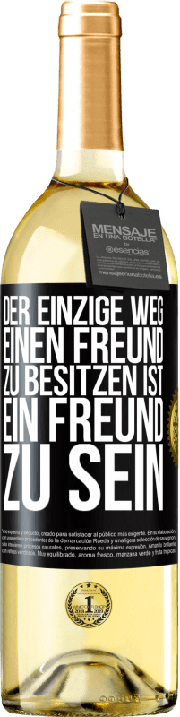 29,95 € Kostenloser Versand | Weißwein WHITE Ausgabe Der einzige Weg, einen Freund zu besitzen ist, ein Freund zu sein Schwarzes Etikett. Anpassbares Etikett Junger Wein Ernte 2025 Verdejo